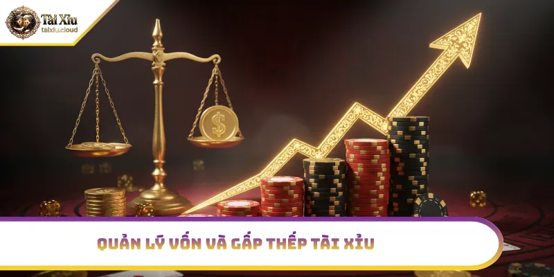 Chiến thuật gấp thếp và quản lý vốn hiệu quả