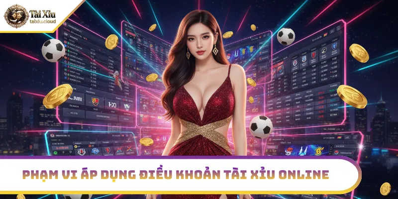 Phạm vi áp dụng điều khoản tài xỉu online