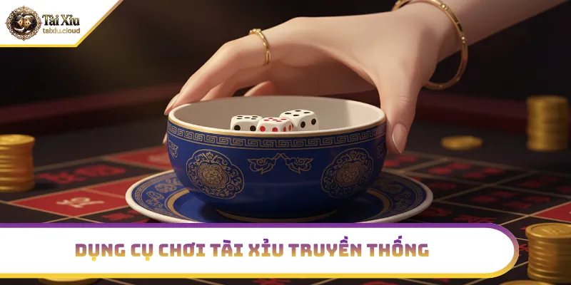 Bát, đĩa và xúc xắc trong tài xỉu truyền thống