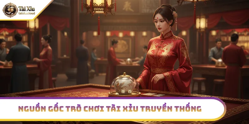 Nguồn gốc và lịch sử tài xỉu truyền thống