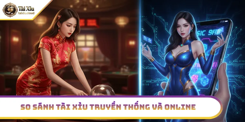 Truyền thống vs Online trong tài xỉu